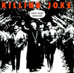 Killing Joke : Laugh ? I Nearly Bought One !